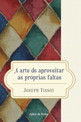 A arte de aproveitar as próprias faltas A arte de aproveitar as próprias faltas