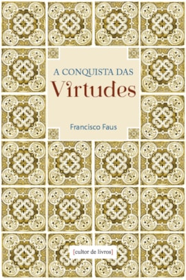 A conquista das virtudes A conquista das virtudes