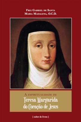 A espiritualidade de Santa Teresa Margarida do Coração de Jesus A espiritualidade de Santa Teresa Margarida do Coração de Jesus