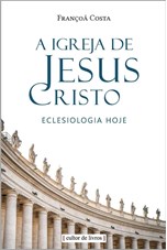 A Igreja de Jesus Cristo - Eclesiologia hoje