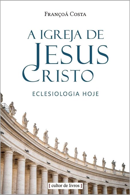A Igreja de Jesus Cristo - Eclesiologia hoje