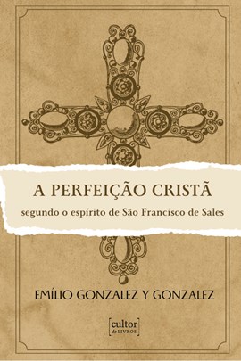 A Perfeição Cristã - Segundo o espírito de São Francisco de Sales