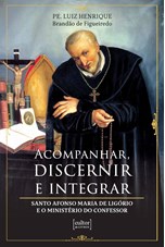 Acompanhar, discernir, integrar: Santo Afonso Maria de Ligório e o ministério do confessor