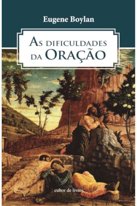 As dificuldades da oração As dificuldades da oração