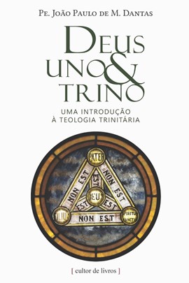Deus Uno e Trino - Uma introdução à teologia trinitária