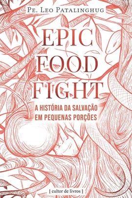 Epic food fight - A história da nossa salvação em pequenas porções