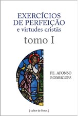 Exercícios de perfeição e virtudes cristãs (volume 1)