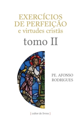 Exercícios de perfeição e virtudes cristãs (volume 2) Exercícios de perfeição e virtudes cristãs (volume 2)