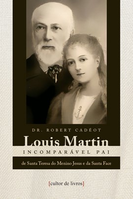 Louis Martin - Incomparável pai
