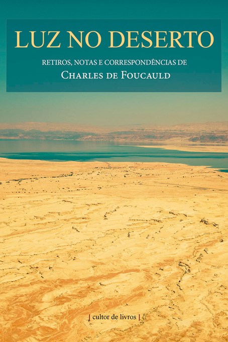 Luz no deserto - retiros, notas e correspondências de Charles de Foucauld