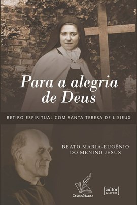 Para a alegria de Deus - Retiro espiritual com Santa Teresa de Lisieux